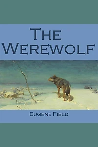 The Werewolf (Cryptofiction Classics - Weird Tales of Strange Creatures)