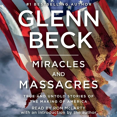 Miracles and Massacres: True Untold Stories of the Making America