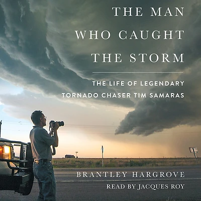 The Man Who Caught Storm: Life of Legendary Tornado Chaser Tim Samaras