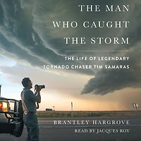 The Man Who Caught Storm: Life of Legendary Tornado Chaser Tim Samaras