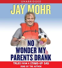 No Wonder My Parents Drank: Tales from a Stand-Up Dad