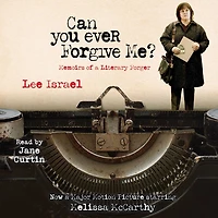 Can You Ever Forgive Me?: Memoirs of a Literary Forger