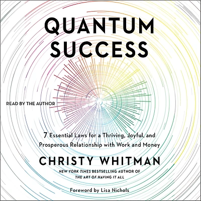 Quantum Success: 7 Essential Laws for a Thriving, Joyful, and Prosperous Relationship with Work Money