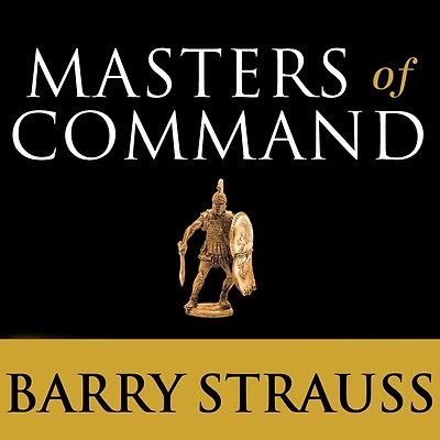 Masters of Command: Alexander, Hannibal, Caesar, and the Genius Leadership