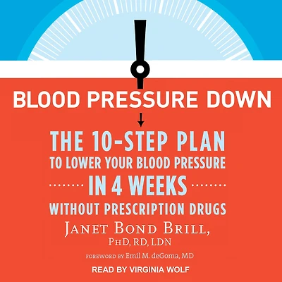 Blood Pressure Down: The 10-Step Plan to Lower Your 4 Weeks--Without Prescription Drugs