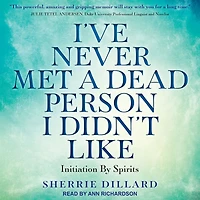 I've Never Met a Dead Person I Didn't Like: Initiation By Spirits