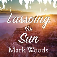 Lassoing the Sun: A Year America's National Parks
