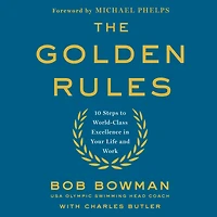The Golden Rules: 10 Steps to World-Class Excellence in Your Life and Work
