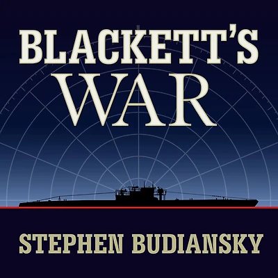 Blackett's War: the Men Who Defeated Nazi U-Boats and Brought Science to Art of Warfare