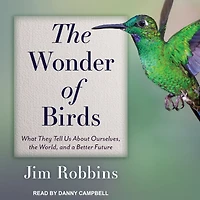 the Wonder of Birds: What They Tell Us About Ourselves, World, and a Better Future