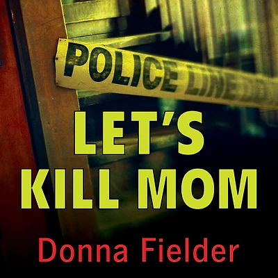 Let's Kill Mom: Four Texas Teens and a Horrifying Murder Pact