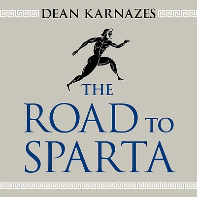 the Road to Sparta: Reliving Ancient Battle and Epic Run That Inspired World's Greatest Footrace