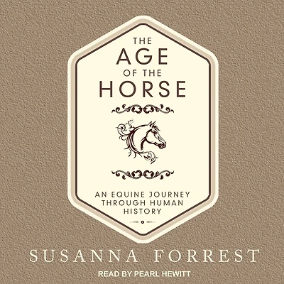 the Age of Horse: An Equine Journey Through Human History