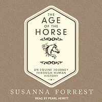 the Age of Horse: An Equine Journey Through Human History