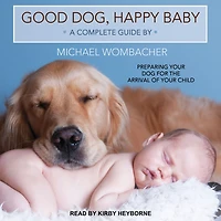 Good Dog, Happy Baby: Preparing Your Dog for the Arrival of Child