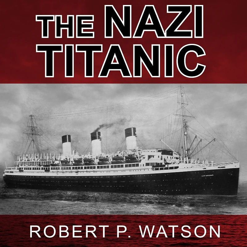 The Nazi Titanic: Incredible Untold Story of a Doomed Ship World War II