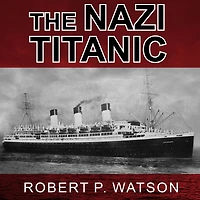 The Nazi Titanic: Incredible Untold Story of a Doomed Ship World War II