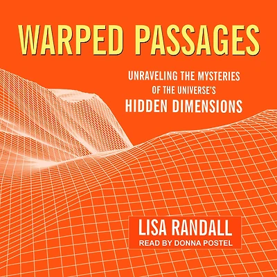 Warped Passages: Unraveling the Mysteries of Universe's Hidden Dimensions