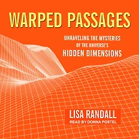 Warped Passages: Unraveling the Mysteries of Universe's Hidden Dimensions