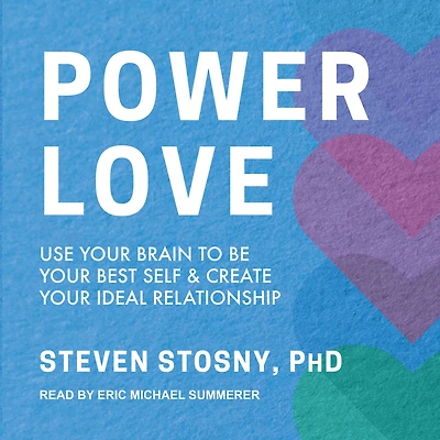 Power Love: Use Your Brain to Be Your Best Self and Create Your Ideal Relationship