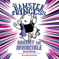Harriet the Invincible (Hamster Princess Series #1)
