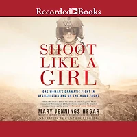 Shoot Like a Girl: One Woman's Dramatic Fight Afghanistan and on the Home Front