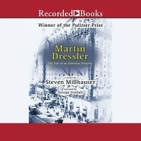 Martin Dressler: The Tale of an American Dreamer (Pulitzer Prize Winner)