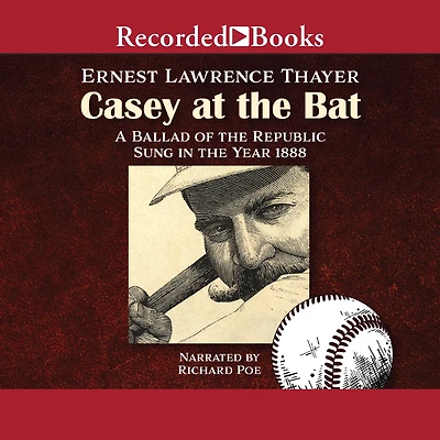 Casey at the Bat: A Ballad of Republic Sung Year 1888