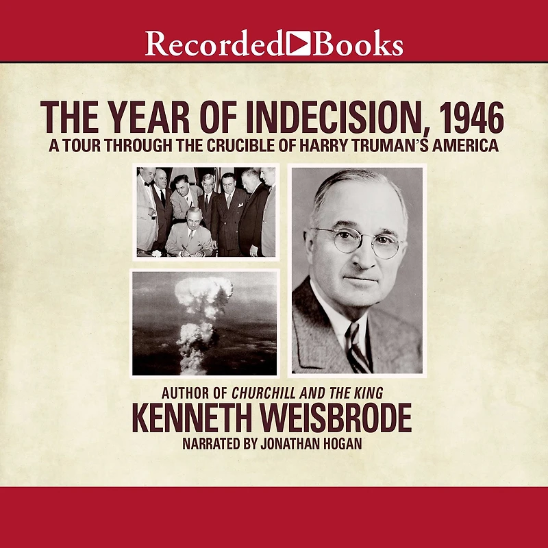 the Year of Indecision, 1946: A Tour Through Crucible Harry Truman's America