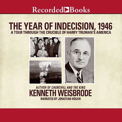 the Year of Indecision, 1946: A Tour Through Crucible Harry Truman's America