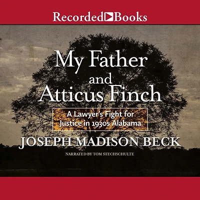 My Father and Atticus Finch: A Lawyer's Fight for Justice 1930s Alabama