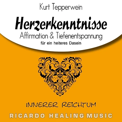 Innerer Reichtum: Herzerkenntnisse (Affirmation & Tiefenentspannung für ein heiteres Dasein)