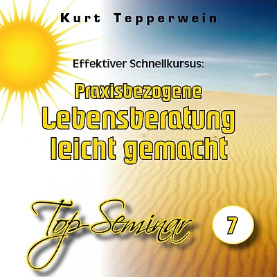 Effektiver Schnellkursus: Praxisbezogene Lebensberatung leicht gemacht (Top-Seminar - Teil 8)