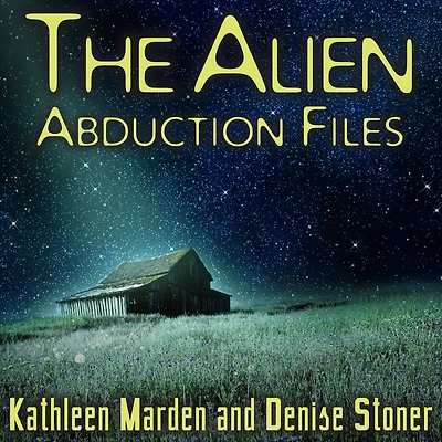 The Alien Abduction Files: Most Startling Cases of Human-Alien Contact Ever Reported