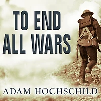 To End All Wars: A Story of Loyalty and Rebellion, 1914-1918
