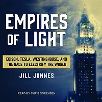 Empires of Light: Edison, Tesla, Westinghouse, and the Race to Electrify World