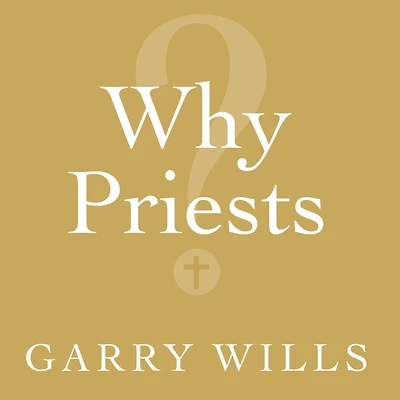 Why Priests?: A Failed Tradition