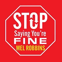Stop Saying You're Fine: The No-BS Guide to Getting What You Want