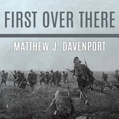 First Over There: The Attack on Cantigny, America's Battle of World War I