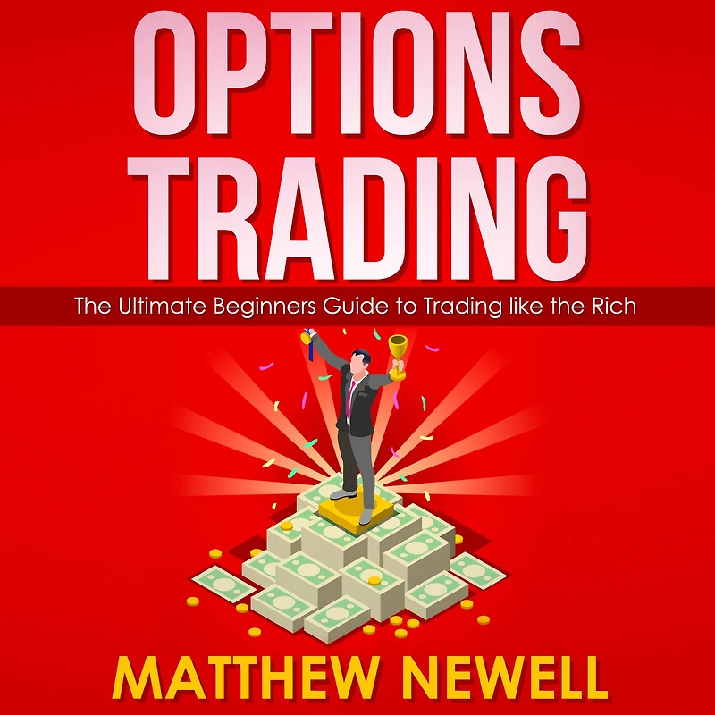 Options Trading: the Ultimate Beginners Guide to Trading like Rich