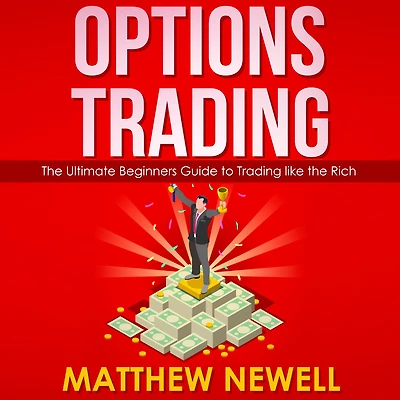 Options Trading: the Ultimate Beginners Guide to Trading like Rich