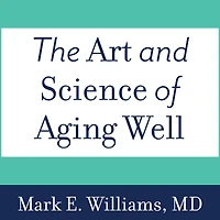 The Art and Science of Aging Well: a Physician's Guide to Healthy Body, Mind, Spirit