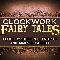 Clockwork Fairy Tales: A Collection of Steampunk Fables