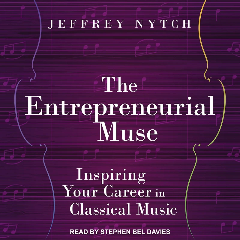 The Entrepreneurial Muse: Inspiring Your Career Classical Music