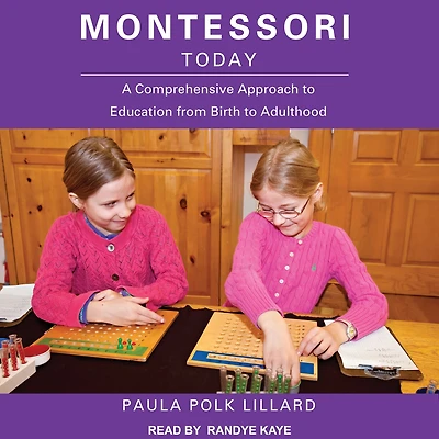 Montessori Today: A Comprehensive Approach to Education from Birth Adulthood
