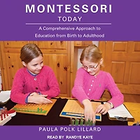 Montessori Today: A Comprehensive Approach to Education from Birth Adulthood