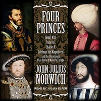 Four Princes: Henry VIII, Francis I, Charles V, Suleiman the Magnificent and Obsessions that Forged Modern Europe