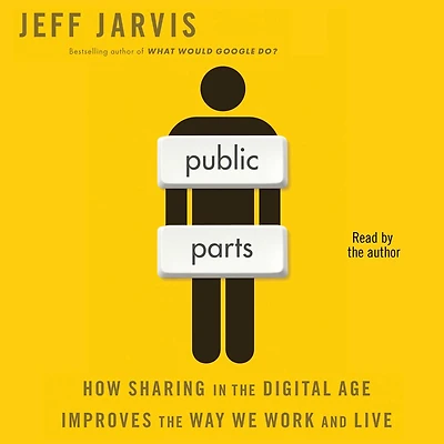 Public Parts: How Sharing the Digital Age Improves Way We Work and Live