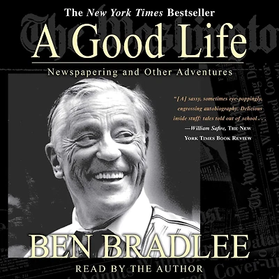 Good Life: A Newspapering and Other Adventures (Abridged)