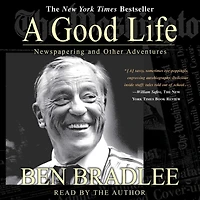 Good Life: A Newspapering and Other Adventures (Abridged)